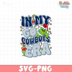 funny grinch in my go cowboys era svg digital download