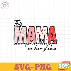 this mama wears her heart on her sleeve svg