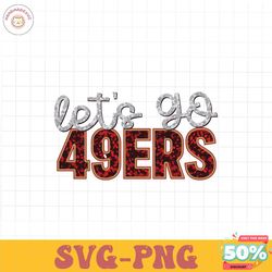lets go 49ers football svg digital download