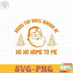 santa rocky top you will always be ho ho home to me svg