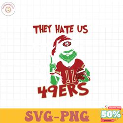 grinch they hate us because they aint us 49ers svg