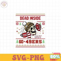 funny skull dead inside but go 49ers football svg