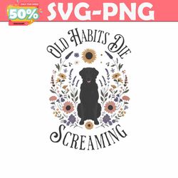 old habits die screaming lyrics the black dog png