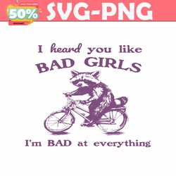 i heard you like bad girls i bad at everything svg