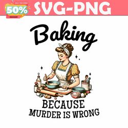 baking because murder is wrong funny baking crew png