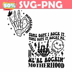 motherhood some days i rock it skeleton hand svg