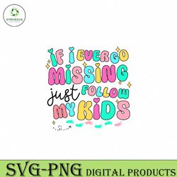 if i ever go missing just follow my kids svg