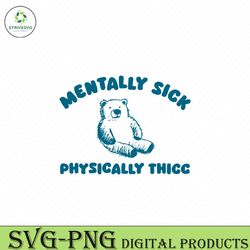 mentally sick physically thicc bear meme svg