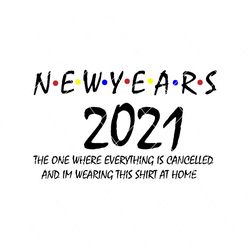 new years 2021 the one where everything is cancelled svg, trending svg, new years 2021 svg, new year svg, 2021 svg, happy new year, everything is cancelled