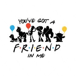 you've got a friend in me svg,friends svg, friend svg, got a friends svg, friends gift, friend shirt, trending svg,svg, friend the movie, friends svg,