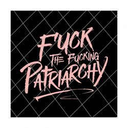 fuck the fucking patriarchy svg, patriarchy svg, patriarchy shirt, patriarchy png, patriarchy png, patriarchy star wars,trending svg, svg, patriarchy gift,