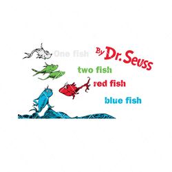 one fish two fish red fish blue fish svg, dr seuss svg, dr seuss, dr seuss quote, dr seuss book, 1 fish 2 fish svg