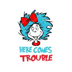 here comes trouble svg, dr seuss svg, miss thing svg, dr seuss, dr seuss trouble, dr seuss, dr seuss quote