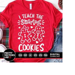 christmas svg, i teach the smartest cookies svg, gingerbread svg dxf eps png, teacher shirt design, funny quote cut file