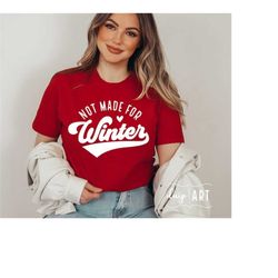 not made for winter svg png, winter shirt, cozy season svg, always freezing, merry christmas, sweater weather, christmas