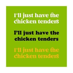 i&#39;ll just have the chicken tenders svg,i&#39;ll just have the chicken tenders png, chicken tenders png, chicken tender lover png svg
