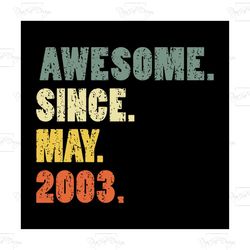 awesome since may 2003 svg, gift for birthday, gift for friends, svg, png, dxf, eps