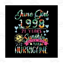 june girl, 1998, 21 years old, sunshine, little hurricane, born on june, june birthday, birthday party, svg birthday png