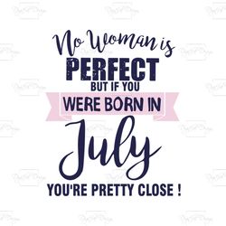 no woman is perfect, but if you were born in july, you're pretty close, png, dxf, eps svg