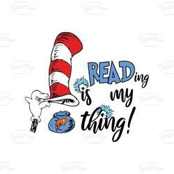 reading is my thing dr seuss svg, dr seuss svg, reading svg, read books svg, book lovers svg, dr seuss lovers svg, dr se