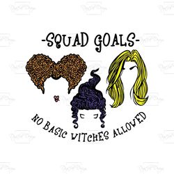 squad goals no basic witches allowed svg, halloween svg, witch svg, magic svg, halloween decor svg, halloween invitation
