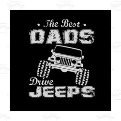 the best dads drive jeeps fathersday t shirt funny gift papa svg