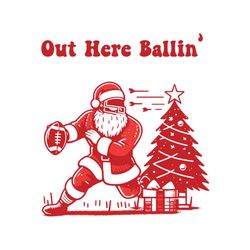 out here ballin funny football christmas santa svg