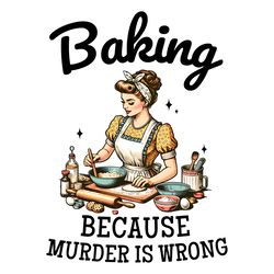 baking because murder is wrong funny baking crew png