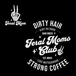 feral moms club dirty hair strong coffee svg