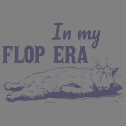 in my flop era lazy cat meme svg digital download files