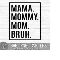 mama mommy mom bruh - instant digital download - svg, png, dxf, and eps files included!