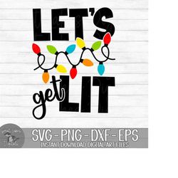 let&#39;s get lit - instant digital download - svg, png, dxf, and eps files included! christmas, funny, christmas lights