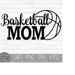 basketball mom - instant digital download - svg, png, dxf, and eps files included!