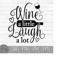 wine a little laugh a lot - instant digital download - svg, png, dxf, and eps files included! wine glass quote, funny