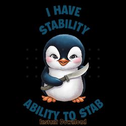 funny penguin i have stability ability to stab png