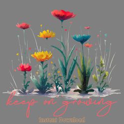 keep on growing - flower quote png digital download files
