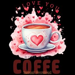 i love you more than coffee sublimation digital download files digital download files