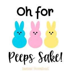 oh for peeps sake svg - easter svg - easter bunnies svg - easter peeps