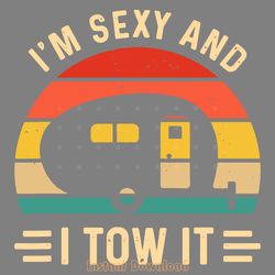 i'm sexy and i tow it svg digital download files