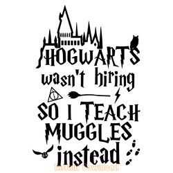 hogwarts wasn't hiring so i teach muggles instead