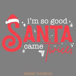 i'm so good santa came twice svg digital download files