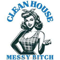 clean house messy bitch png digital download files