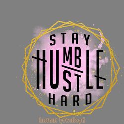 stay humble hustle hard png design digital download files