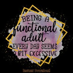 being a functional adult everyday png digital download files