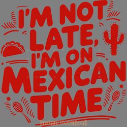 i'm on mexican time sarcastic quote digital download files