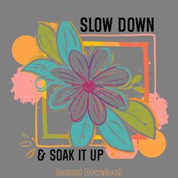slow down and soak it up svg design digital download files
