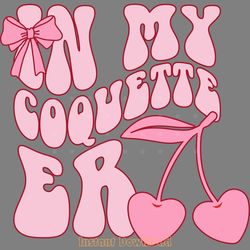 in my coquette era svg png cut file digital download files