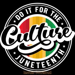 do it for the culture juneteenth png svg