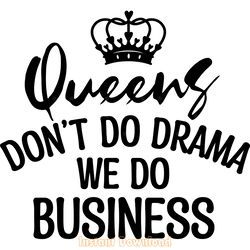 queen don't do drama we do business svg digital download files