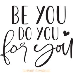 be you do you for you inspirational svg digital download files